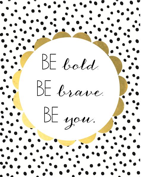 Be Bold Be Brave Be You Free Printable Words Inspirational Words Positive Quotes