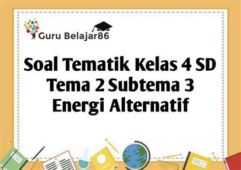 Soal Tematik Kelas Tema Subtema Energi Alternatif Guru Belajar