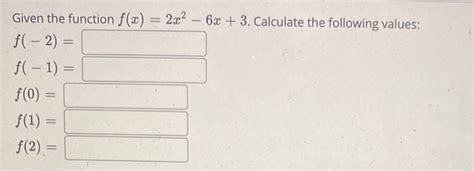 Solved Given The Function F X 2x2 6x 3 Calculate The