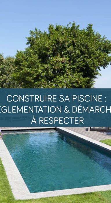 Construire sa piscine réglementation et démarches à respecter pour un