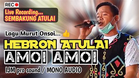 LAGU MURUT AMOI AMOI ARTIS HEBRON ATULAI SEMBAKUNG ATULAI IJM PRO