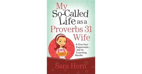 My So Called Life As A Proverbs 31 Wife A One Year Experiment And