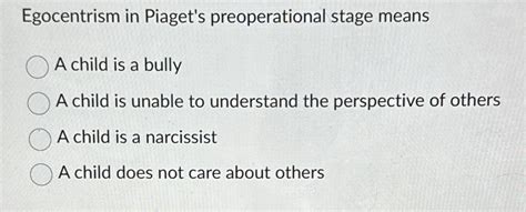 Solved Egocentrism In Piaget S Preoperational Stage Meansa