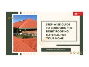 Step Wise Guide To Choosing The Right Roofing Material For Your Home