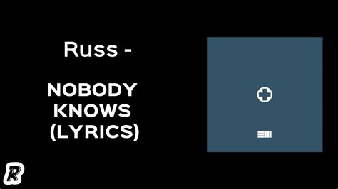 Russ Nobody Knows Lyrics Youtube