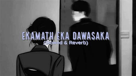 Ekamath Eka Dawasaka Slowed And Reverb එකමත් එක දවසක Youtube