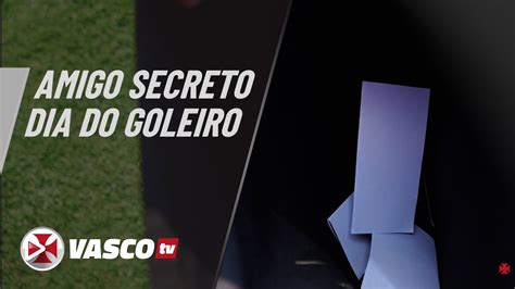 Amigo Secreto Do Dia Do Goleiro Vascotv Youtube