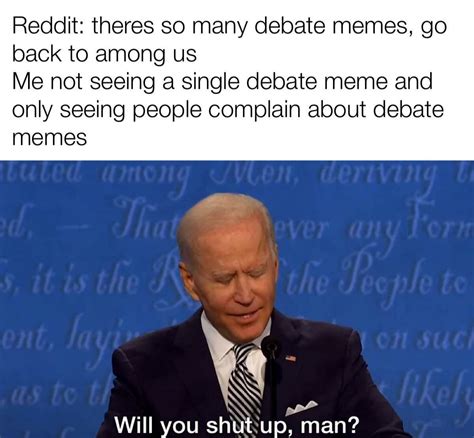 joe-biden-will-you-shut-up-man-meme-reddit-theres-so-many-debate-memes-go-back-to-among-us ...