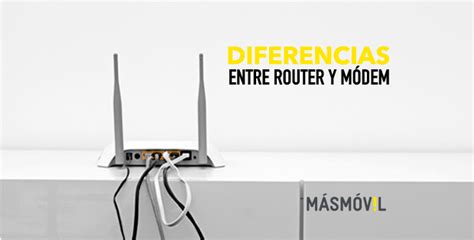 Diferencias Entre Router Y Módem Masmovil