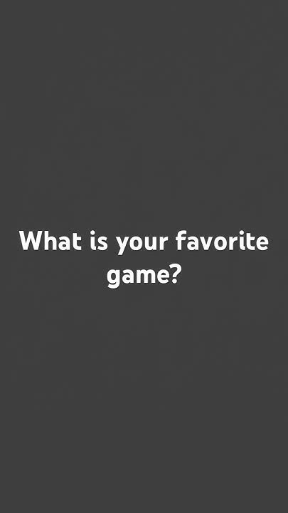 What Is Your Favorite Game Youtube