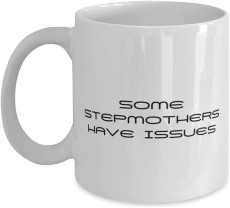 Unique Stepmother 11 Oz Mug Some Stepmothers Have Issues For Mother