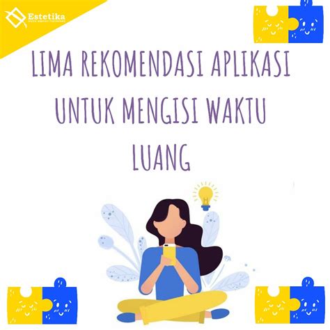 LIMA REKOMENDASI APLIKASI UNTUK MENGISI WAKTU LUANG