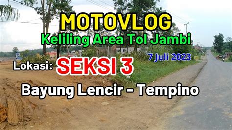 Motovlog Keliling Proyek Jalan Tol Bayung Lencir Tempino Seksi