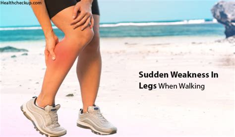 Sudden Weakness In Legs When Walking Causes Treatment Home Remedies