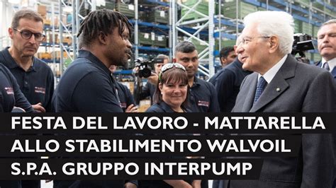 Mattarella Visita Lo Stabilimento Walvoil S P A Gruppo Interpump