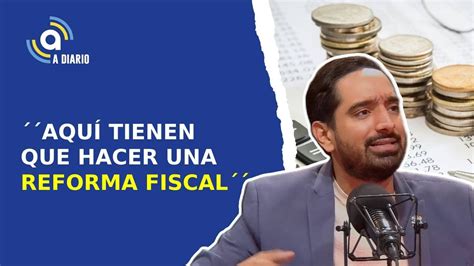 AquÍ Tienen Que Hacer Una Reforma Fiscal´´ JosÉ Horacio RodrÍguez