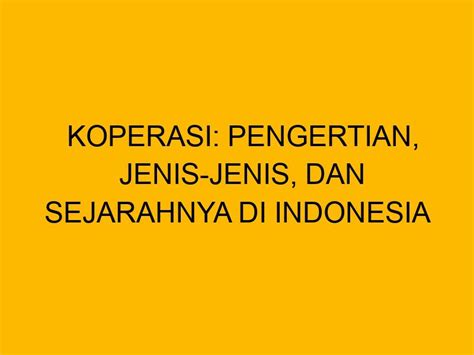 Koperasi Pengertian Jenis Jenis Dan Sejarahnya Di Indonesia