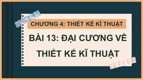 Soạn giáo án điện tử Công nghệ 8 CTST Bài 13 Đại cương về thiết kế kĩ