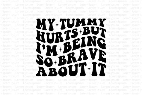 My Tummy Hurts But I M Being So Brave Ab Graphic By Sgtee Creative