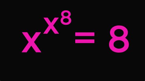 Equation X To Power X To Power 8 Equals 8 Mind Your Decisions