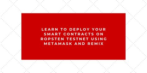 How To Deploy And Test Your Smart Contracts On Ropsten Testnet Using