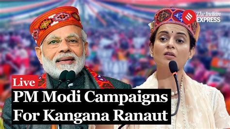 Modi Live Pm Bats For Kangana Ranaut Campaigns In Mandi Himachal