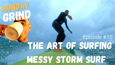 Monday Grind Episode The Art Of Surfing Messy Surf Surfing