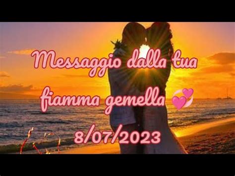 Messaggio Dalla Tua Fiamma Gemella 8 07 2023 YouTube