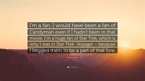Virginia Madsen Quote Im A Fan I Would Have Been A Fan Of Candyman