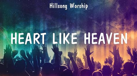 Heart Like Heaven Hillsong Worship Lyrics Touch Of Heaven Touch