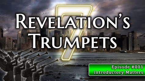 001 Revelations 7 Trumpets Lesson 1 Introductory Matters Youtube