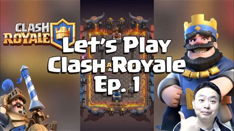 Let S Play Clash Royale Episode 1 The Beginning Youtube