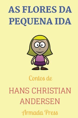 As Flores Da Pequena Ida Contos De Hans Christian Andersen By Hans