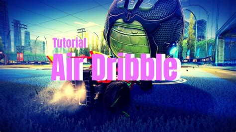 How To Air Dribble In Rocket League Youtube