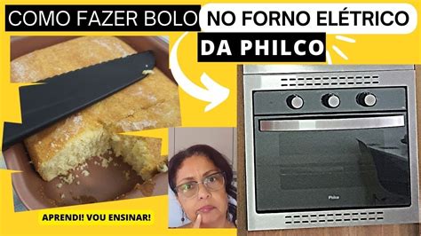 Como Assar Um Bolo No Forno El Trico Philco Litros Philco Dicas