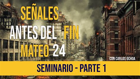 Señales Antes del Fin Mateo 24 SEMINARIO PARTE 1 YouTube