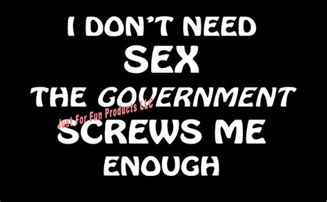 Vinyl Decal I Dont Need Sex Government Screws Me Enough Fun Truck Van Bumper Sticker Car Truck