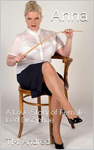 Anna A Love Story Of Female Led Discipline EBook Andred T M Koski