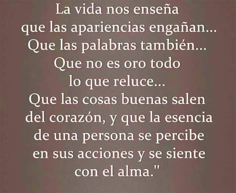 La vida nos enseña que las apariencias engañan Que las palabras