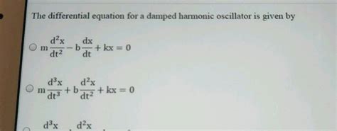 The Differential Equation A Damped Harmonic Oscillator Is Given By