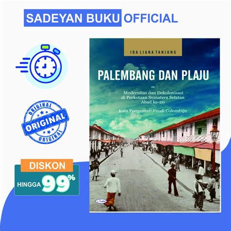 Jual Buku Sejarah Buku Sejarah Palembang Dan Plaju Modernitas Dan