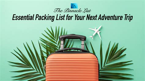 Essential Packing List For Your Next Adventure Trip The Pinnacle List