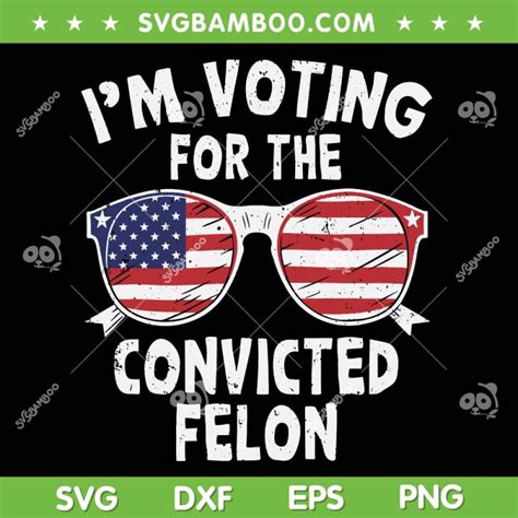 I M Voting For The Convicted Felon SVG Trump Guilty 2024