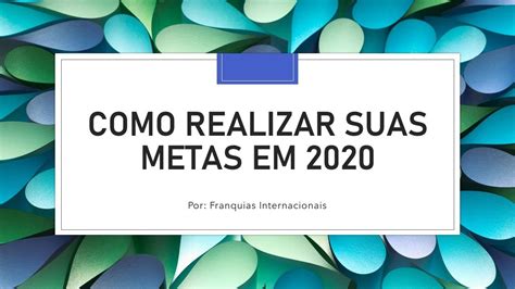 Saiba Como Realizar Suas Metas Em 2020 YouTube