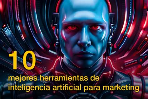 10 Mejores Herramientas De Inteligencia Artificial Para Marketing