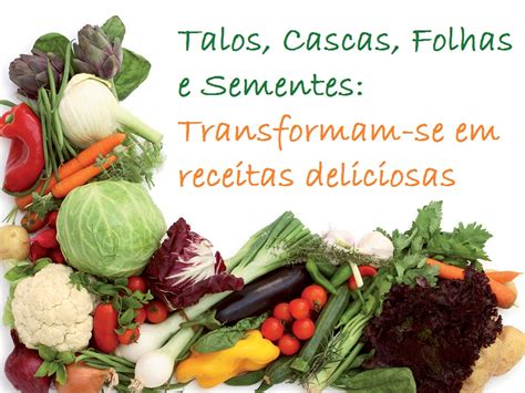 Universo Dos Alimentos Cozinha Tica Sem Desperd Cio Talos Cascas