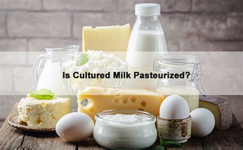 Is Cultured Milk Pasteurized Is It Safe While Pregnant