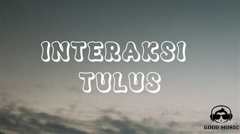 Interaksi Tulus Lirik Youtube