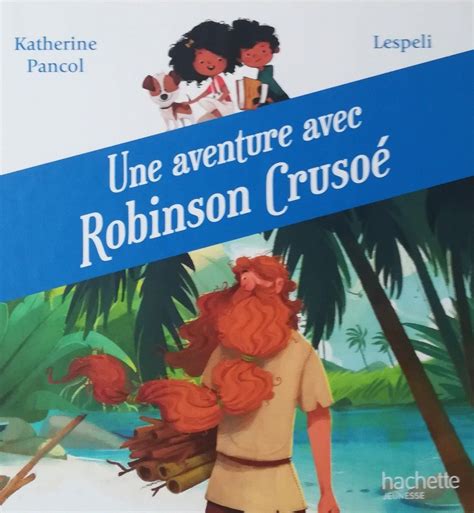 Une Aventure Avec Robinson Cruso Teteenlire