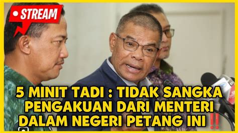 Minit Tadi Tidak Sangka Pengakuan Dari Menteri Dalam Negeri Petang